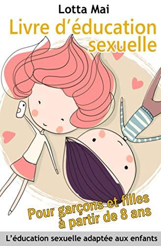 Livre d’éducation sexuelle Pour garçons et filles à partir de 8 ans: L’éducation sexuelle adaptée aux enfants