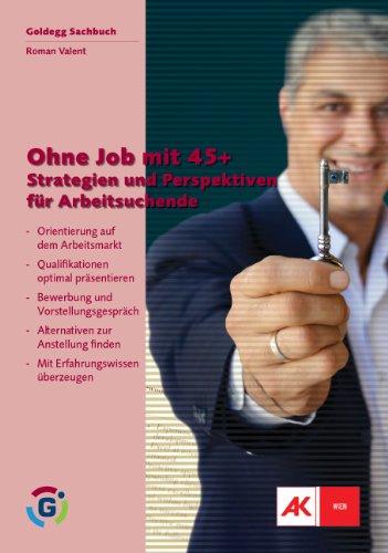 Ohne Job mit 45+: Strategien und Perspektiven für Arbeitssuchende