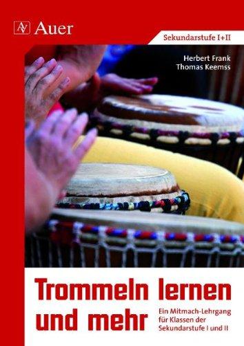 Trommeln lernen und mehr: Schüler erfahren die Magie des Rhythmus. Ein Mitmach-Lehrgang für Klassen der Grundstufe, Sekundarstufe I und II