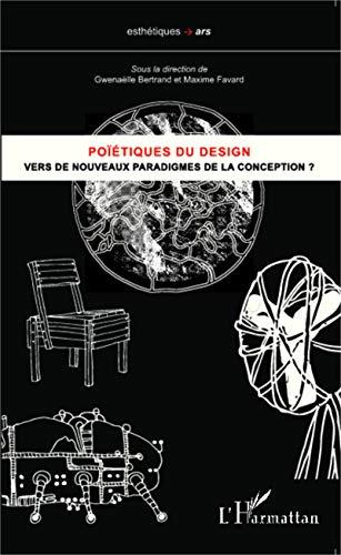 Poïétiques du design. Vers de nouveaux paradigmes de la conception ?