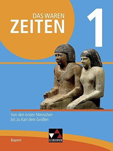 Das waren Zeiten – Neue Ausgabe Bayern / Unterrichtswerk für Geschichte an Gymnasien: Das waren Zeiten – Neue Ausgabe Bayern / Das waren Zeiten Neue ... den ersten Menschen bis zu Karl dem Großen