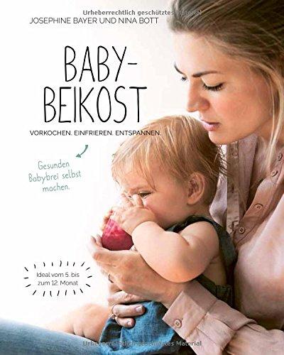 Babybeikost - Vorkochen. Einfrieren. Entspannen. Gesunden Babybrei selbst machen.