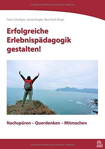 Erfolgreiche Erlebnispädagogik gestalten: Nachspüren - Querdenken - Mitmachen (Berichte von Kongressen, Tagungen, Workshops)