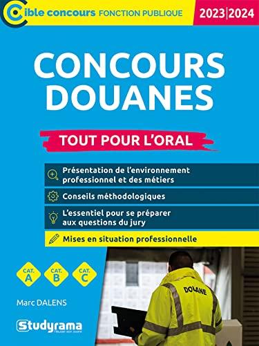 Concours douanes : agent de constatation des douanes, contrôleur des douanes, inspecteur des douanes, branches contrôle des opérations commerciales, administration générale et surveillance : tout pour l'oral, cat. A, cat. B, cat. C, 2023-2024