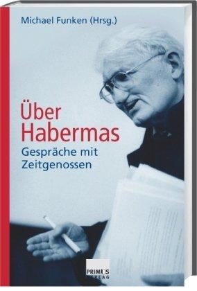 Über Habermas. Gespräche mit Zeitgenossen