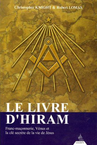 Le livre d'Hiram : la franc-maçonnerie, Vénus et la clé secrète de la vie de Jésus