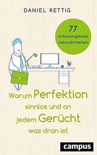 Warum Perfektion sinnlos und an jedem Gerücht was dran ist: 77 schonungslose Jobwahrheiten