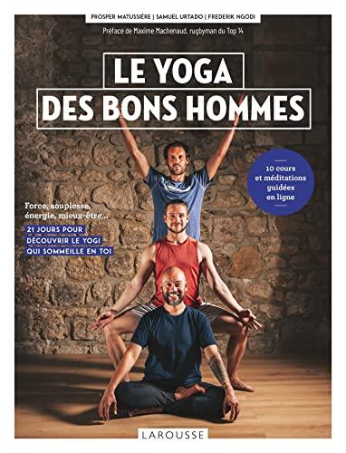 Le yoga des bons hommes : force, souplesse, énergie, mieux-être... : 21 jours pour découvrir le yogi qui sommeille en toi