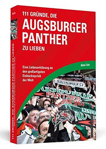 111 Gründe, die Augsburger Panther zu lieben: Eine Liebeserklärung an den großartigsten Eishockeyclub der Welt