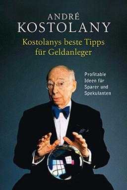 Kostolanys beste Tipps für Geldanleger: Profitable Ideen für Sparer und Spekulanten