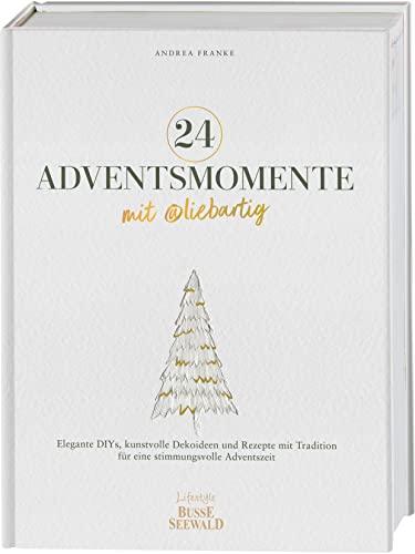 24 Adventsmomente mit @liebartig: Elegante DIYs, kunstvolle Dekoideen und Rezepte mit Tradition für eine stimmungsvolle Adventszeit