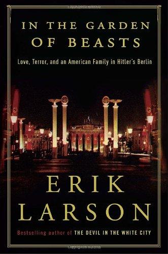 In the Garden of Beasts: Love, Terror, and an American Family in Hitler's Berlin