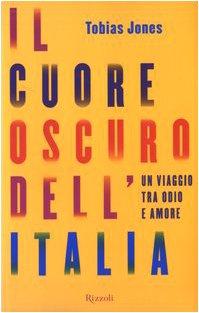 Il cuore oscuro dell'Italia. Un viaggio tra odio e amore (Saggi stranieri)