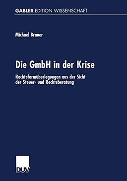 Die GmbH in der Krise: Rechtsformüberlegungen Aus Der Sicht Der Steuer- Und Rechtsberatung (German Edition)