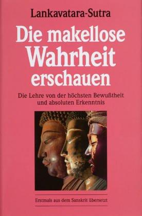 Lankavatara-Sutra. Die makellose Wahrheit erschauen: Die Lehre von der höchsten Bewußtheit und absoluten Erkenntnis