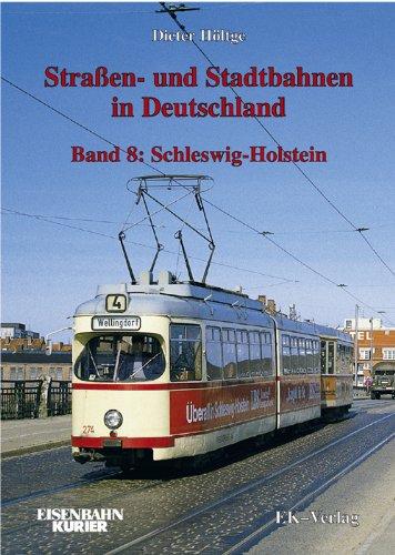 Strassen- und Stadtbahnen in Deutschland: Straßenbahnen und Stadtbahnen in Deutschland, Bd.8, Schleswig-Holstein