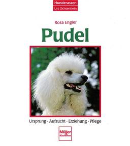 Pudel. Ursprung, Aufzucht, Erziehung, Pflege