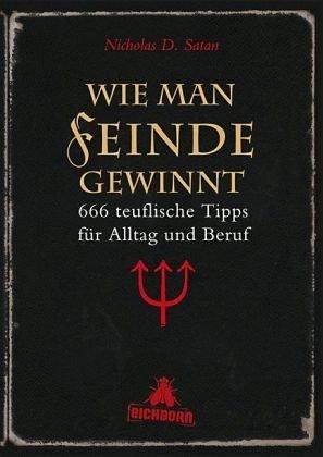 Wie man Feinde gewinnt: 666 teuflische Tipps für Alltag und Beruf