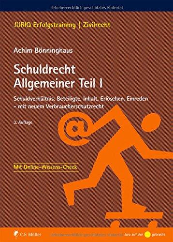 Schuldrecht Allgemeiner Teil I: Schuldverhältnis: Beteiligte, Inhalt, Erlöschen, Einreden - mit neuem Verbraucherschutzrecht (JURIQ Erfolgstraining)