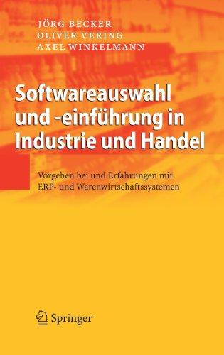 Softwareauswahl und -einführung in Industrie und Handel: Vorgehen bei und Erfahrungen mit ERP- und Warenwirtschaftssystemen: Vorgehen und Erfahrungen bei ERP- und Warenwirtschaftssystemen