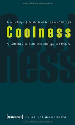 Coolness: Zur Ästhetik einer kulturellen Strategie und Attitüde