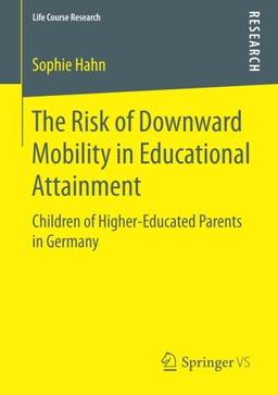 The Risk of Downward Mobility in Educational Attainment: Children of Higher-Educated Parents in Germany (Life Course Research)