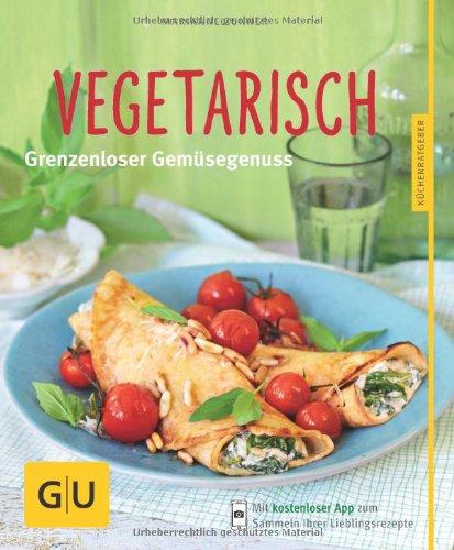 Vegetarisch: Grenzenloser Gemüsegenuss (GU Küchenratgeber Relaunch ab 2013)