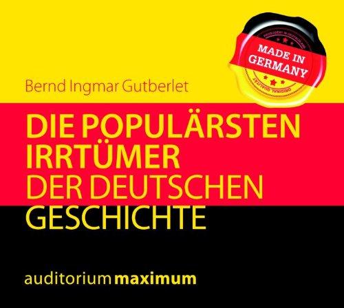 Die populärsten Irrtümer der deutschen Geschichte