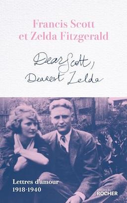 Dear Scott, dearest Zelda : lettres d'amour 1918-1940