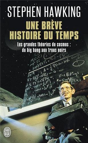 Une brève histoire du temps : les grandes théories du cosmos : du big bang aux trous noirs