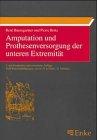 Amputation und Prothesenversorgung der unteren Extremität. Indikationsstellung, operative Technik, Nachbehandlung, Prothesenversorgung, Gangschulung, Rehabilitation