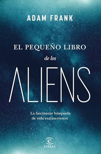 El pequeño libro de los aliens: La fascinante búsqueda de vida extraterrestre (NO FICCIÓN)