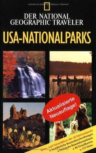 National Geographic Traveler. USA Nationalparks: Reise- und Naturführer der 58 Nationalparks. Ausführliche Routenbeschreibungen. Praktische Reiseinformationen