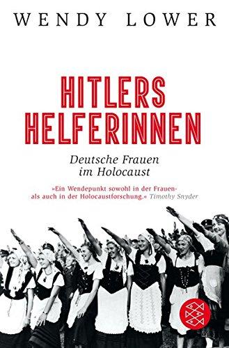 Hitlers Helferinnen: Deutsche Frauen im Holocaust