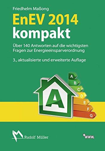 EnEV 2014 kompakt: Über 140 Antworten auf die wichtigsten Fragen zur Energeieinsparverordnung