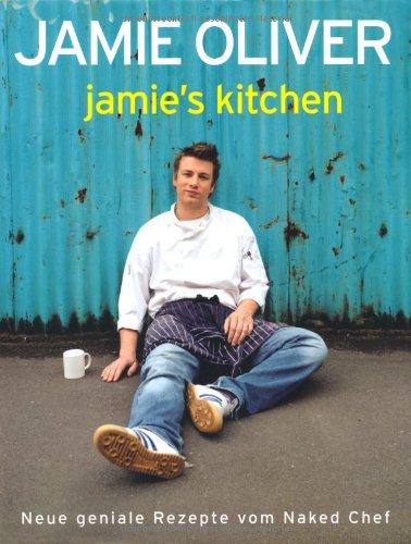 Jamie's Kitchen: Neue geniale Rezepte vom Naked Chef