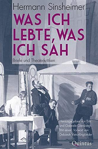 Was ich lebte, was ich sah: Briefe und Theaterkritiken (Hermann Sinsheimer: Werke in 3 Bänden)