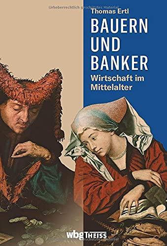 Bauern und Banker: Wirtschaft im Mittelalter. Von der Naturalwirtschaft bis zum Fernhandel, von den Kaufmannsgilden bis zu den Messen.