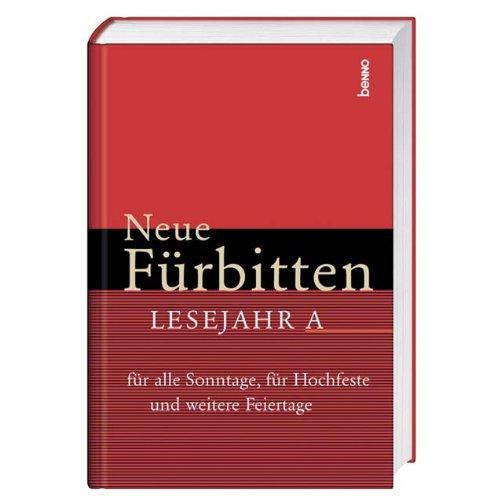 Neue Fürbitten. Lesejahr A. Für alle Sonntage, Hochfeste und weitere Feiertage