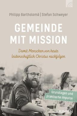 Gemeinde mit Mission: Damit Menschen von heute leidenschaftlich Christus nachfolgen