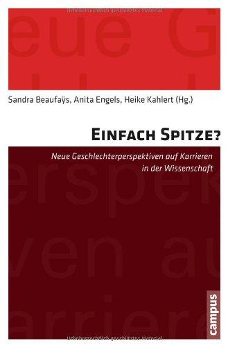 Einfach Spitze?: Neue Geschlechterperspektiven auf Karrieren in der Wissenschaft