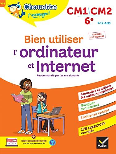 Bien utiliser l'ordinateur et Internet, CM1, CM2, 6e, 9-12 ans : conforme au programme