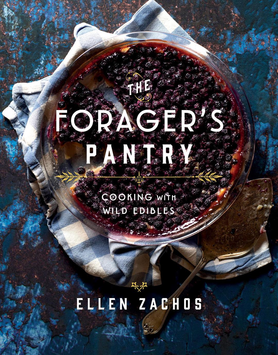 The Forager's Pantry: Cooking With Wild Edibles