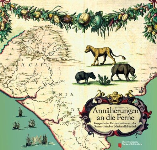 Annäherungen an die Ferne: Geografische Kostbarkeiten aus der Österreichischen Nationalbibliothek