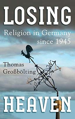 Losing Heaven: Religion in Germany since 1945