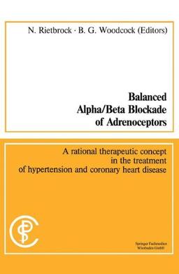 Balanced Alpha/Beta Blockade of Adrenoceptors: A Rational Therapeutic Concept in the Treatment of Hypertension and Coronary Heart Disease: Methods in Clinical Pharmacology, No. 5 (German Edition)