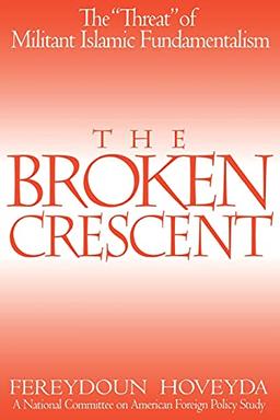 The Broken Crescent: The Threat of Militant Islamic Fundamentalism (Praeger Security International)