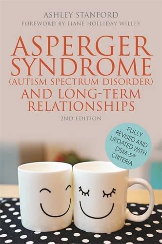 Asperger Syndrome (Autism Spectrum Disorder) and Long-Term Relationships: Second Edition