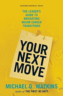 Your Next Move: The Leader's Guide to Navigating Major Career Transitions