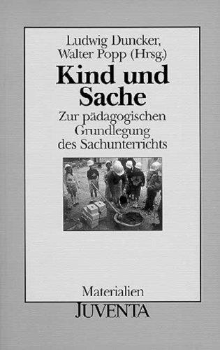 Kind und Sache: Zur pädagogischen Grundlegung des Sachunterrichts (Juventa Paperback)